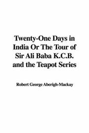 Cover of: Twenty-one Days in India or the Tour of Sir Ali Baba K.c.b. and the Teapot Series | George Aberigh-Mackay