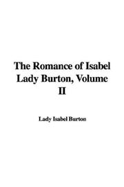 Cover of: The Romance of Isabel Lady Burton by Isabel Lady Burton, Isabel Lady Burton