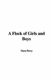 Cover of: A Flock of Girls And Boys | Nora Perry