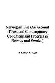 Cover of: Norwegian Life an Account of Past And Contemporary Conditions And Progress in Norway And Sweden | Ethlyn T. Clough