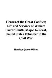 Cover of: Heroes of the Great Conflict: Life And Services of William Farrar Smith, Major General, United States Volunteer in the Civil War