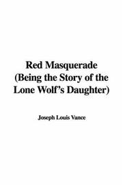 Cover of: Red Masquerade, Being the Story of the Lone Wolf's Daughter by Louis Joseph Vance, Louis Joseph Vance