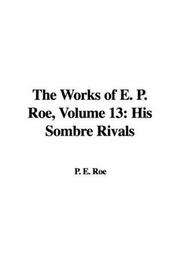 Cover of: The Works of E. P. Roe: His Sombre Rivals