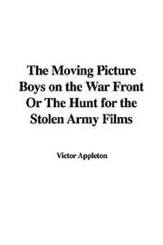Cover of: The Moving Picture Boys on the War Front or the Hunt for the Stolen Army Films