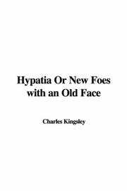 Cover of: Hypatia or New Foes With an Old Face by Charles Kingsley