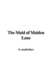 Cover of: The Maid of Maiden Lane by Amelia Edith Huddleston Barr, Amelia Edith Huddleston Barr