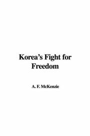 Cover of: Korea's Fight for Freedom by A. F. Mckenzie