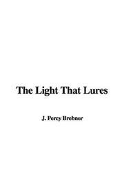 Cover of: The Light That Lures by Percy James Brebner