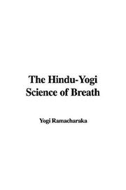 Cover of: The Hindu-yogi Science of Breath by Yogi Ramacharaka, Yogi Ramacharaka