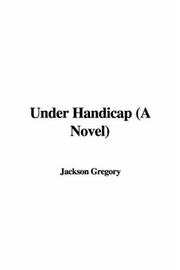 Cover of: Under Handicap (A Novel) by Jackson Gregory