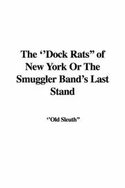 Cover of: The ''Dock Rats'' of New York Or The Smuggler Band's Last Stand