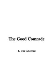 Cover of: The Good Comrade by Una Lucy Silberrad