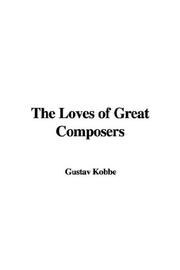 Cover of: The Loves of Great Composers by Gustav Kobbé