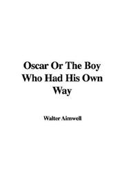 Cover of: Oscar Or The Boy Who Had His Own Way by Walter Aimwell