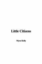 Cover of: Little Citizens by Myra Kelly, Myra Kelly