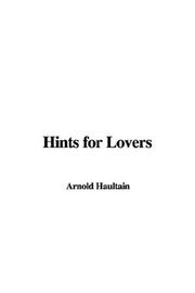 Cover of: Hints for Lovers by Arnold Haultain, Arnold Haultain