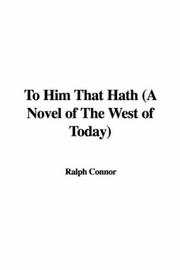 Cover of: To Him That Hath (A Novel of The West of Today) by Ralph Connor