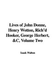 Cover of: Lives of John Donne, Henry Wotton, Rich'd Hooker, George Herbert, &C, Volume Two