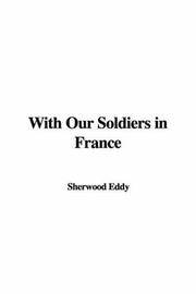 Cover of: With Our Soldiers in France by Sherwood Eddy, Sherwood Eddy