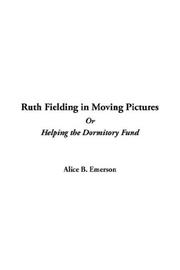 Cover of: Ruth Fielding in Moving Pictures Or Helping the Dormitory Fund by Mildred Augustine Wirt Benson, Alice Emerson, Mildred Augustine Wirt Benson