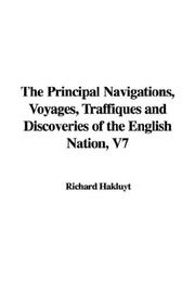 Cover of: The Principal Navigations, Voyages, Traffiques and Discoveries of the English Nation, V7 by Richard Hakluyt