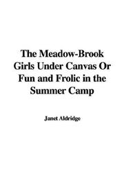 Cover of: The Meadow-Brook Girls Under Canvas Or Fun and Frolic in the Summer Camp by Janet Aldridge