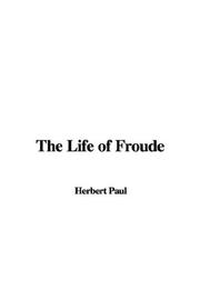 Cover of: The Life of Froude by Herbert Paul, Herbert Paul