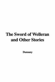Cover of: The Sword of Welleran and Other Stories by Lord Dunsany
