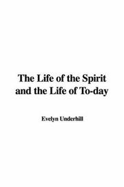 Cover of: The Life of the Spirit and the Life of To-day by Evelyn Underhill, Evelyn Underhill