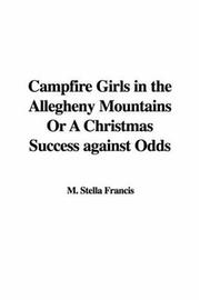 Cover of: Campfire Girls in the Allegheny Mountains Or A Christmas Success against Odds | Stella M. Francis