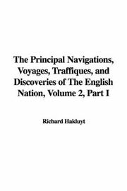 Cover of: The Principal Navigations, Voyages, Traffiques, and Discoveries of The English Nation, Volume 2, Part I by Richard Hakluyt