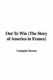 Cover of: Out To Win (The Story of America in France) by Coningsby Dawson, Coningsby Dawson