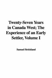 Cover of: Twenty-Seven Years in Canada West; The Experience of an Early Settler, Volume I by Samuel Strickland