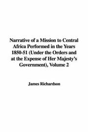 Cover of: Narrative of a Mission to Central Africa Performed in the Years 1850-51 (Under the Orders and at the Expense of Her Majesty's Government), Volume 2