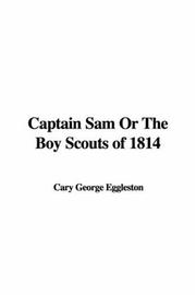 Cover of: Captain Sam Or The Boy Scouts of 1814 by George Cary Eggleston
