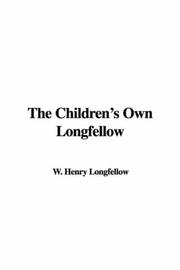 Cover of: The Children's Own Longfellow by Henry Wadsworth Longfellow