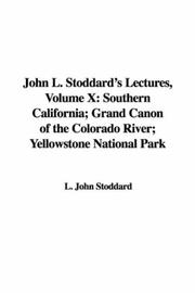 Cover of: John L. Stoddard's Lectures, Volume X: Southern California; Grand Canon of the Colorado River; Yellowstone National Park