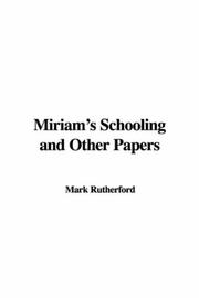 Cover of: Miriam's Schooling and Other Papers by Rutherford, Mark, Rutherford, Mark