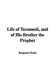 Cover of: Life of Tecumseh, and of His Brother the Prophet by Benjamin Drake