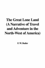 Cover of: The Great Lone Land (A Narrative of Travel and Adventure in the North-West of America) by Sir William Francis Butler