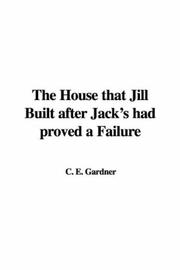 Cover of: The House that Jill Built after Jack's had proved a Failure