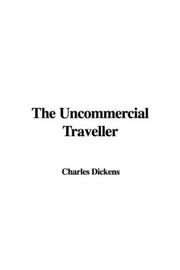 Cover of: The Uncommercial Traveller by Charles Dickens