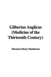 Cover of: Gilbertus Anglicus (Medicine of the Thirteenth Century) | Ebenezer Henry Handerson