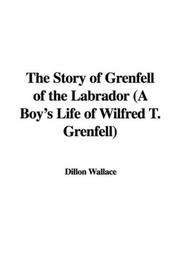 Cover of: The Story of Grenfell of the Labrador (A Boy's Life of Wilfred T. Grenfell) by Dillon Wallace