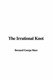 Cover of: The Irrational Knot by George Bernard Shaw, George Bernard Shaw