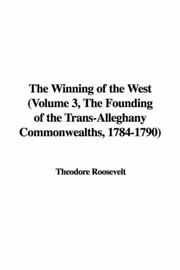 Cover of: The Winning of the West (Volume 3, The Founding of the Trans-Alleghany Commonwealths, 1784-1790)