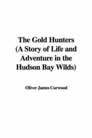 Cover of: The Gold Hunters (A Story of Life and Adventure in the Hudson Bay Wilds) by James Oliver Curwood