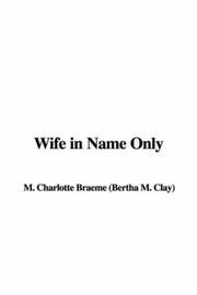 Cover of: Wife in Name Only by Charlotte M. Brame