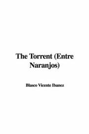 Cover of: The Torrent (Entre Naranjos) by Vicente Blasco Ibáñez, Vicente Blasco Ibáñez