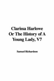 Cover of: Clarissa Harlowe Or The History of A Young Lady, V7 | Samuel Richardson